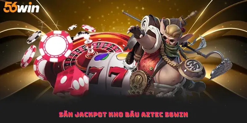 Săn Jackpot Kho báu Aztec 56win